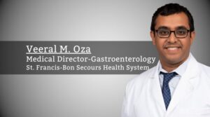 Veeral M. Oza M.D., Medical Director-Gastroenterology, St. Francis-Bon Secours Health System