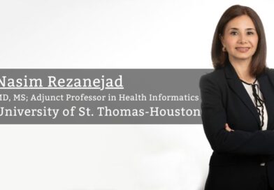 By Nasim Rezanejad, MD, MS; Adjunct Professor in Health Informatics, University of St. Thomas-Houston  