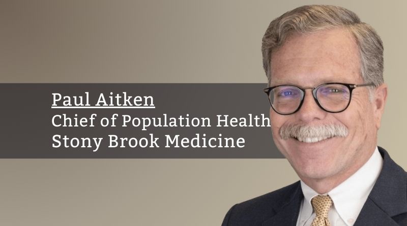 Paul Aitken MD MPH, Chief of Population Health & Associate Dean for Clinical Integration, Stony Brook Medicine